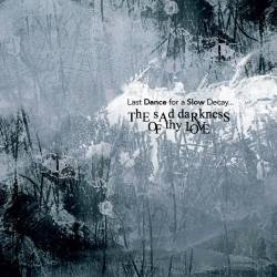 The Sad Darkness Of Thy Love : Last Dance for a Slow Decay...